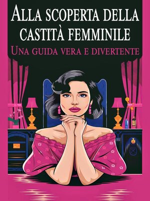 cover image of Alla scoperta della castità femminile    Una guida vera e divertente